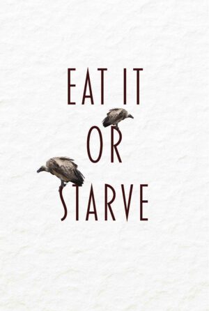 Eat it or Starve