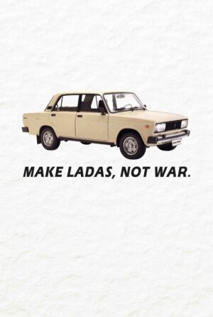 Make Lada's, not war.