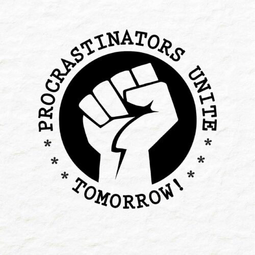 Procrastinators Unite Tomorrow!